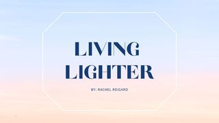 Living Lighter Psalms 121:1-2 The Message