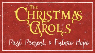 The Christmas Carols: Past, Present, & Future Hope Matthew 20:19 New American Standard Bible - NASB 1995