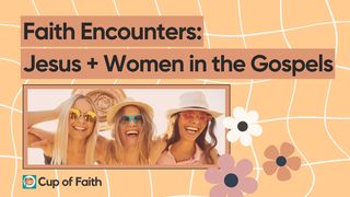 Women and Jesus: Faith-Filled Encounters in the Gospels John 2:1-3 The Message