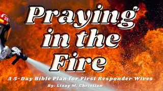 Praying in the Fire Psalms 33:20-22 The Message