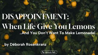 Disappointment: When Life Gives You Lemons  1 Corinthians 10:23 New International Version
