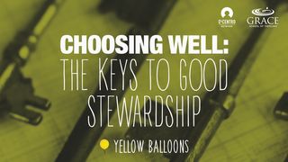 Choosing Well: The Keys to Good Stewardship Titus 2:7-8 The Message