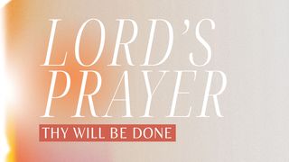 Lord's Prayer: Thy Will Be Done Psalms 27:7-9 The Message
