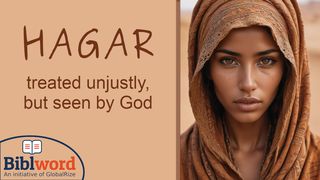 Hagar, Treated Unjustly but Seen by God 1 Peter 2:18-20 The Message