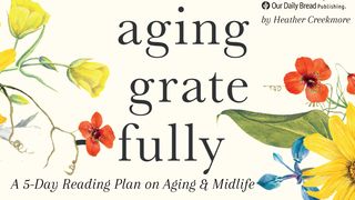 Aging Gratefully: Make Peace With Aging & Midlife Psalms 92:14-15 New International Version