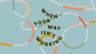 When Your Way Isn't Working - a Study of Galatians Galatians 5:7-8 New Living Translation