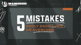5 Mistakes Godly Dads Avoid or Overcome Matthew 5:41-48 New King James Version