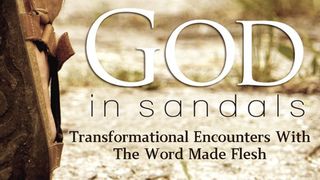 God in Sandals: Transformational Encounters With the Word Made Flesh Matthew 13:31 New Living Translation