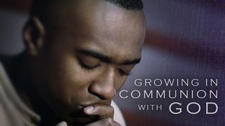 Growing In Communion With God Matthew 6:10, 13 English Standard Version 2016