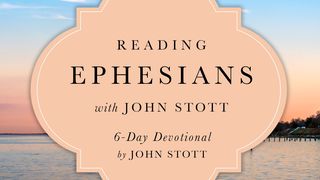 Reading Ephesians With John Stott Ephesians 1:2-23 New American Standard Bible - NASB 1995