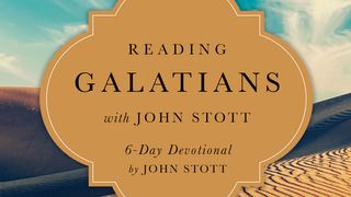Reading Galatians With John Stott Galatians 1:6-10 New Century Version