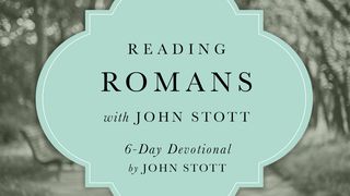 Reading Romans With John Stott Romans 1:8-12 New Living Translation