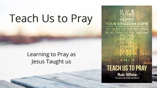 Teach Us To Pray Matthew 6:5-6 New International Version