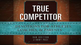 True Competitor: A 10-Day Devotional For Athletes, Coaches & Parents 1 Timothy 2:8-15 Amplified Bible