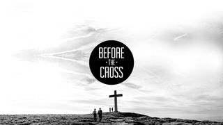 Before The Cross 1 Corinthians 15:51-57 The Message