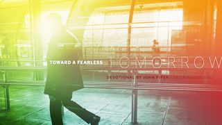 Toward a Fearless Tomorrow Exodus 20:20 New Century Version