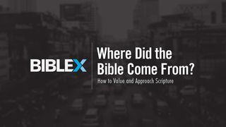 BibleX: Where Did the Bible Come From? I Thessalonians 2:13 New King James Version