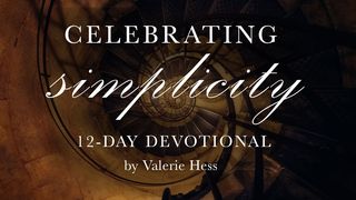 Celebrating Simplicity Proverbs 30:7-9 The Message