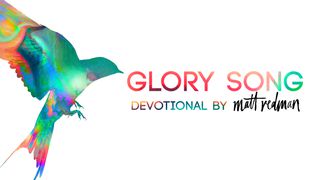 Glory Song - Devotional By Matt Redman John 19:28-29 New Living Translation