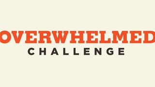 The Overwhelmed Challenge 2 Corinthians 4:16-18 The Message