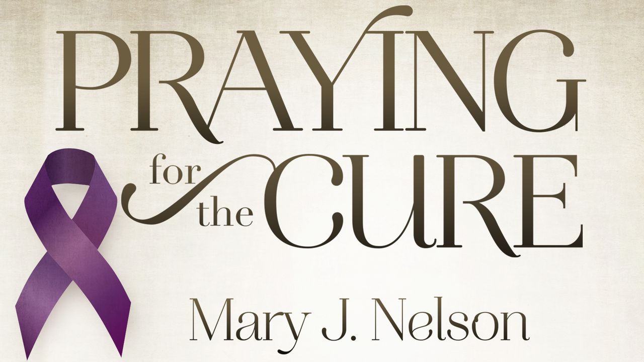 Praying For The Cure—For Comfort And Healing From Cancer