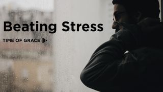 Beating Stress: Devotions From Time Of Grace Psalms 46:1-3 New King James Version