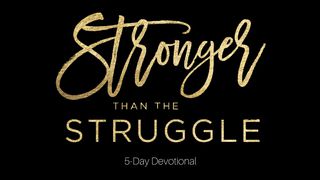 Stronger Than The Struggle: 5 Day Devotional 1 Timothy 6:12 The Passion Translation