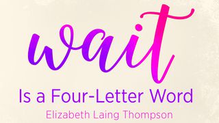 Wait is a Four-Letter Word Luke 2:50 New Living Translation