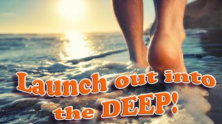 Launch Out Into The Deep Luke 5:6 New Century Version