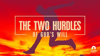 The Two Hurdles Of God’s Will 1 Corinthians 1:18 New American Standard Bible - NASB 1995