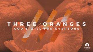 Three Oranges: God's Will for Everyone 1 Thessalonians 4:3-4 New Living Translation