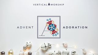 Advent Adoration by Vertical Worship Luke 2:10 New International Version