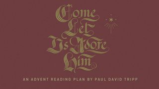 Come, Let Us Adore Him: An Advent Reading Plan by Paul David Tripp Micah 5:2-6 The Message