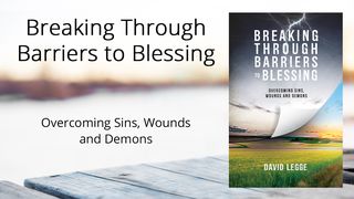 Breaking Through Barriers To Blessing Psalms 139:23-24 The Message