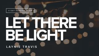 Let There Be Light Genesis 1:3-5 The Message