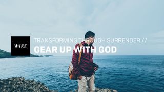 Transforming Through Surrender // Gear Up With God Romans 13:13-14 New International Version