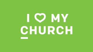 I Love My Church Luke 16:9-13 New King James Version
