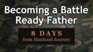 Becoming a Battle Ready Father Proverbs 6:32 New Living Translation