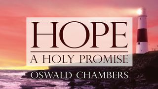 Oswald Chambers: Hope - A Holy Promise  Isaiah 12:3 New International Version