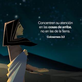 Colosenses 3:2 - Concentren su atención en las cosas de arriba, no en las de la tierra