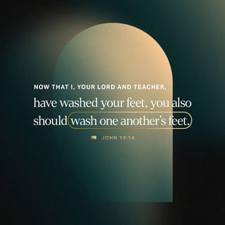 John 13:14-15 - If I then, your Lord and Teacher, have washed your feet, you also ought to wash one another’s feet. For I have given you an example, that you should do as I have done to you.
