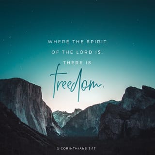2 Corinthians 3:17-18 - Now the Lord is that Spirit: and where the Spirit of the Lord is, there is liberty. But we all, with open face beholding as in a glass the glory of the Lord, are changed into the same image from glory to glory, even as by the Spirit of the Lord.