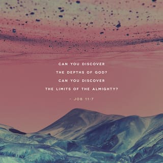 Job 11:7 - “Can you find out the deep things of God?
Can you find out the limit of the Almighty?