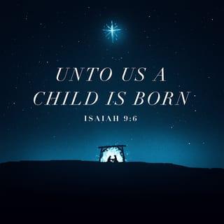 Isaiah 9:6 - For a child will be born for us,
a son will be given to us,
and the government will be on His shoulders.
He will be named
Wonderful Counselor, Mighty God,
Eternal Father, Prince of Peace.