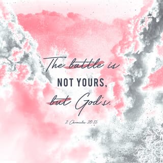 2 Chronicles 20:15 - He said, “Listen to me, King Jehoshaphat and all you people living in Judah and Jerusalem. The LORD says this to you: ‘Don’t be afraid or discouraged because of this large army. The battle is not your battle, it is God’s.