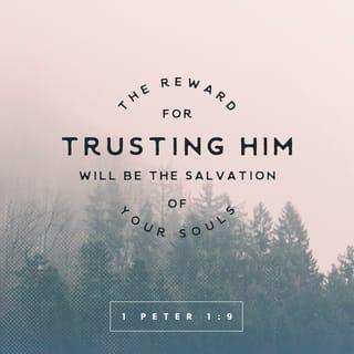 1 Peter 1:8-9 - You never saw him, yet you love him. You still don’t see him, yet you trust him—with laughter and singing. Because you kept on believing, you’ll get what you’re looking forward to: total salvation.