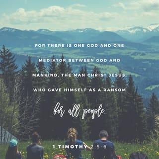 1 Timothy 2:5-6 - There is one God and one mediator so that human beings can reach God. That way is through Christ Jesus, who is himself human. He gave himself as a payment to free all people. He is proof that came at the right time.