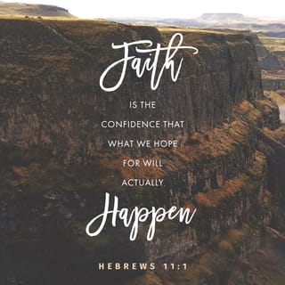 Hebrews 11:1-2 - The fundamental fact of existence is that this trust in God, this faith, is the firm foundation under everything that makes life worth living. It’s our handle on what we can’t see. The act of faith is what distinguished our ancestors, set them above the crowd.
