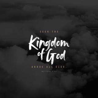 Matthew 6:33 - “So above all, constantly seek God’s kingdom and his righteousness, then all these less important things will be given to you abundantly.