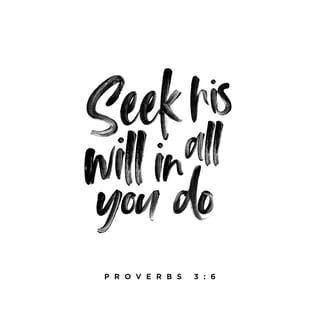 Proverbs 3:6 - Remember the LORD in all you do,
and he will give you success.
